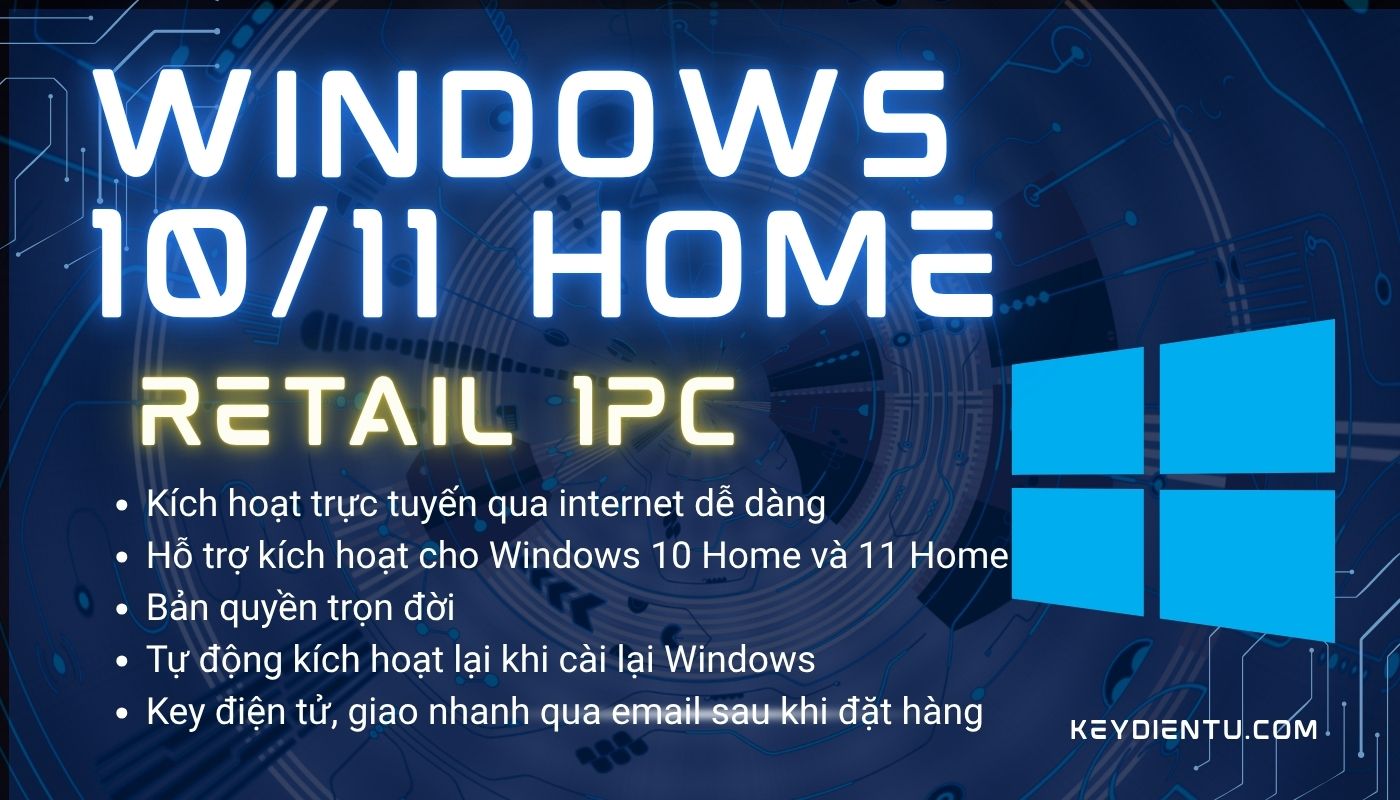 Bản quyền Windows 10, 11 Home (Bản Retail, kích hoạt trực tuyến)