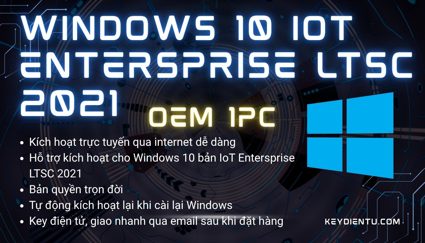 Bản quyền Windows 10 IoT Enterprise LSTC 2021 (Bản OEM, kích hoạt trực tuyến)