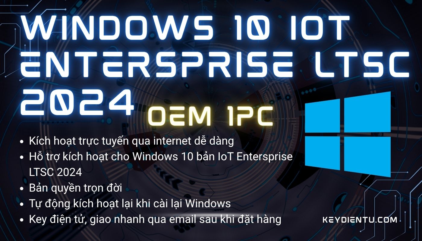Bản quyền Windows 11 IoT Enterprise LSTC 2024 (Bản OEM, kích hoạt trực tuyến)