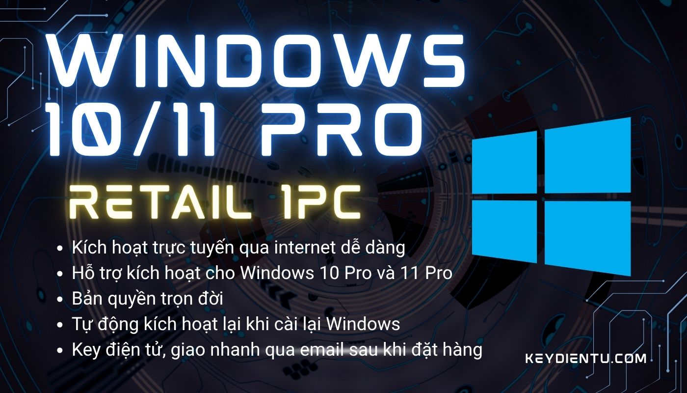 Bản quyền Windows 10, 11 Pro (Bản Retail, kích hoạt trực tuyến)